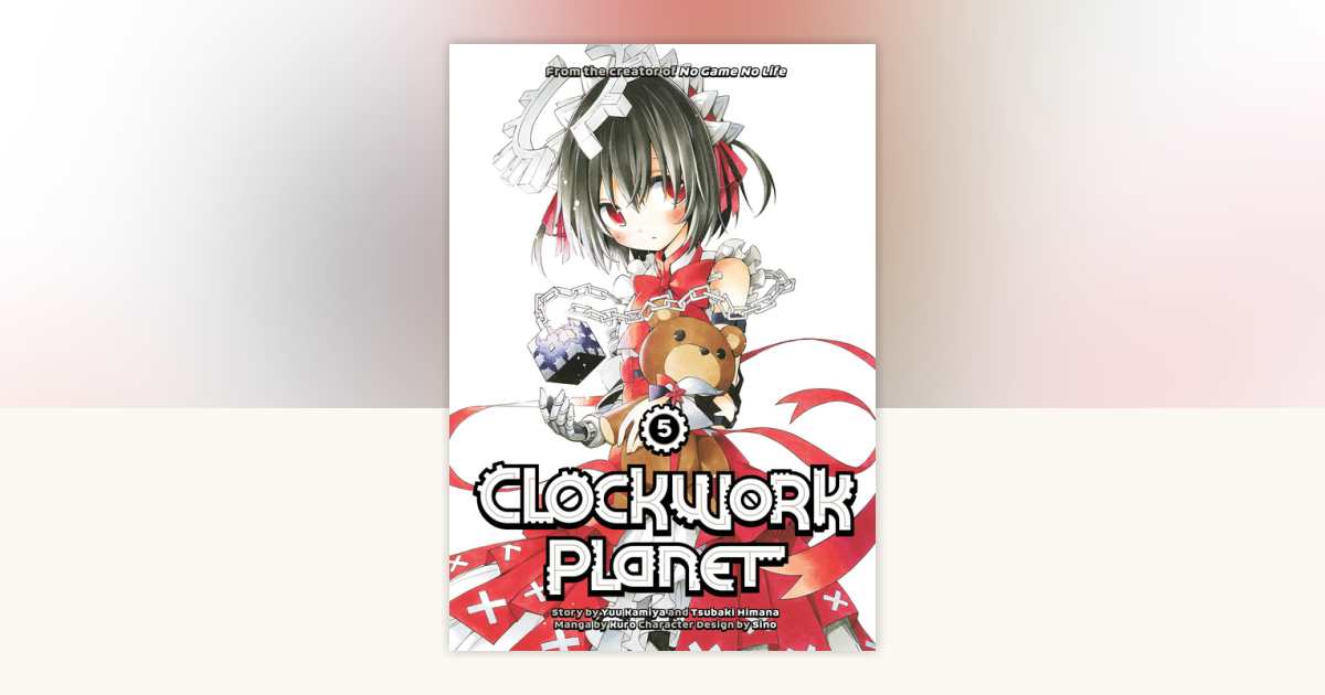 Clockwork Planet 5 by Yuu Kamiya, Tsubaki Himana: 9781632364661