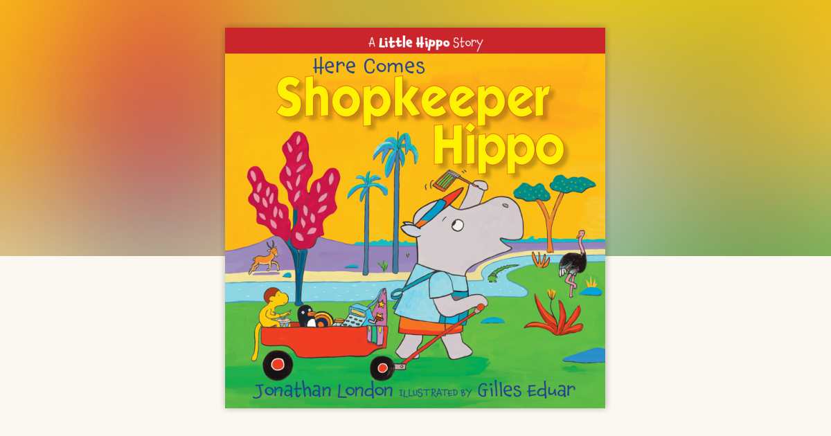 Here Comes Shopkeeper Hippo by Jonathan London: 9781635925937