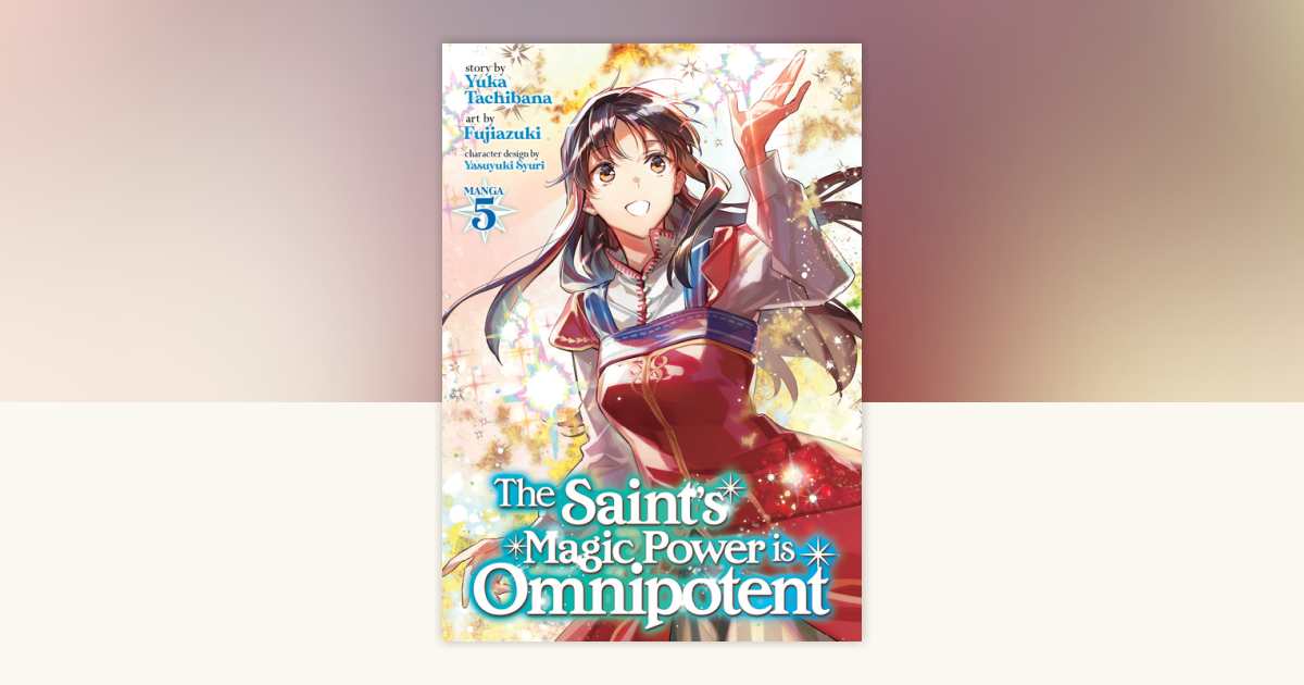 The Saint's Magic Power is Omnipotent (Manga) Vol. 5 by Yuka