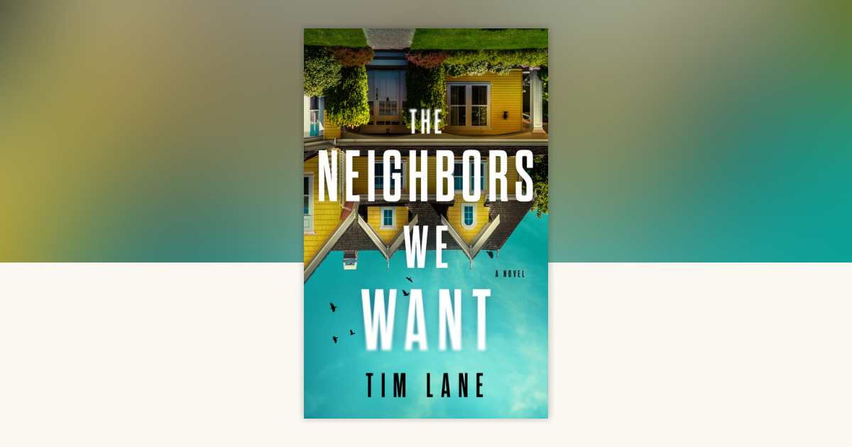 The Neighbors We Want by Tim Lane: 9781639104734