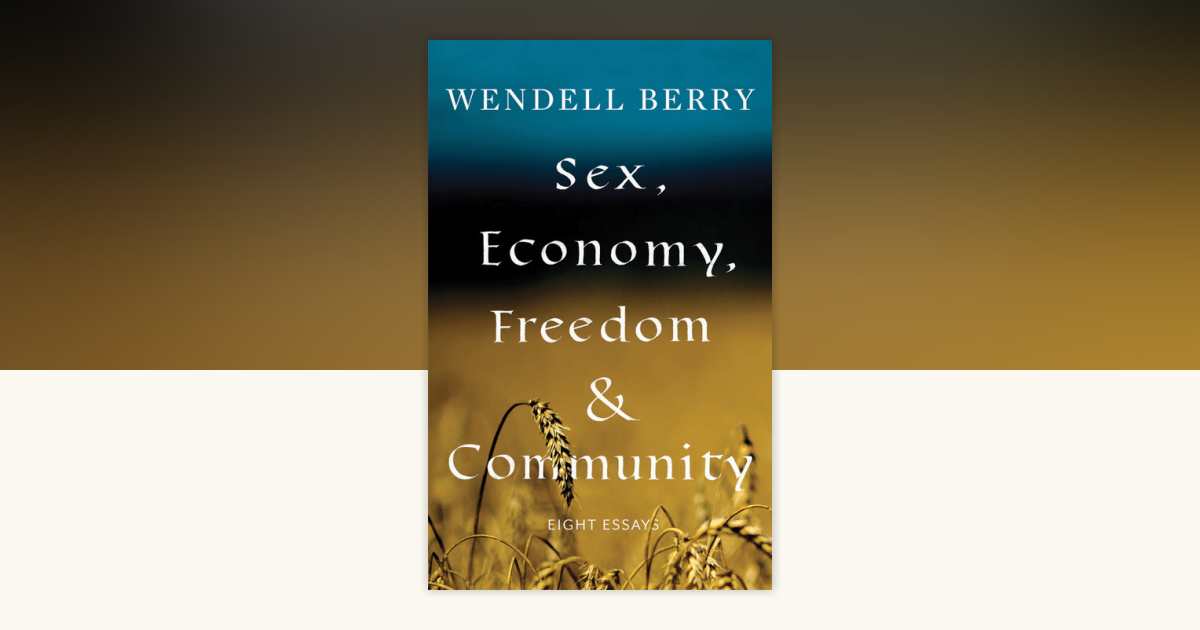 Sex, Economy, Freedom, & Community by Wendell Berry: 9781640091405