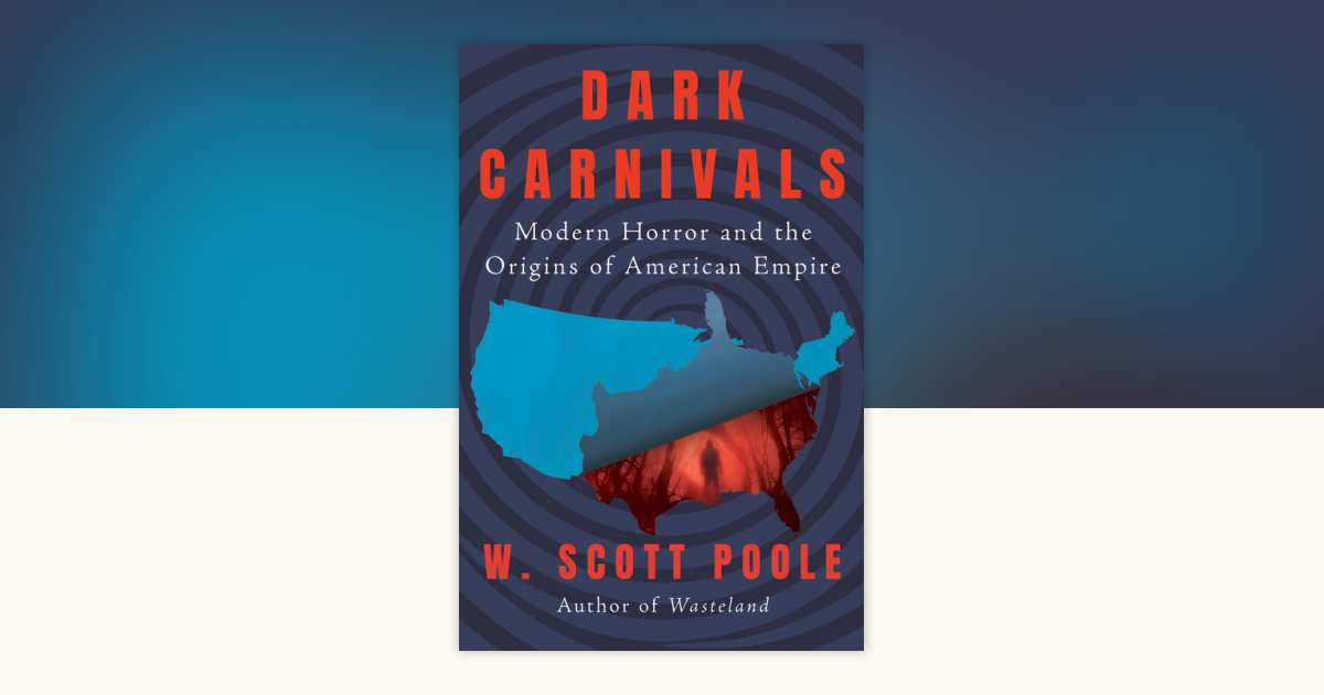 Dark Carnivals by W. Scott Poole: 9781640096127