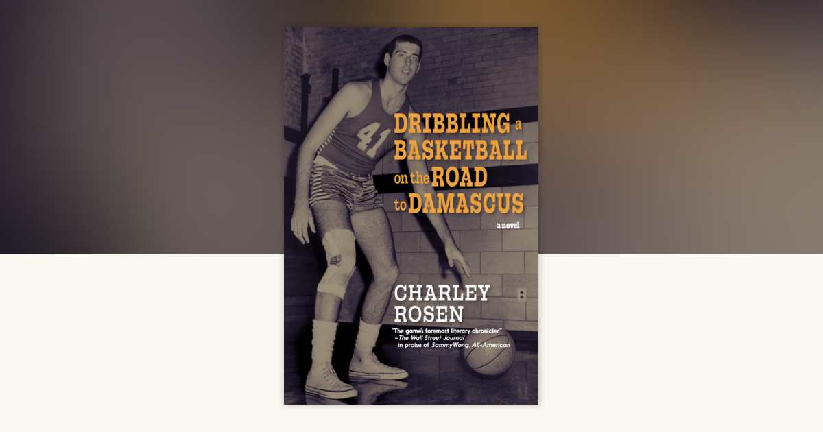 Dribbling a Basketball on the Road to Damascus by Charley Rosen ...