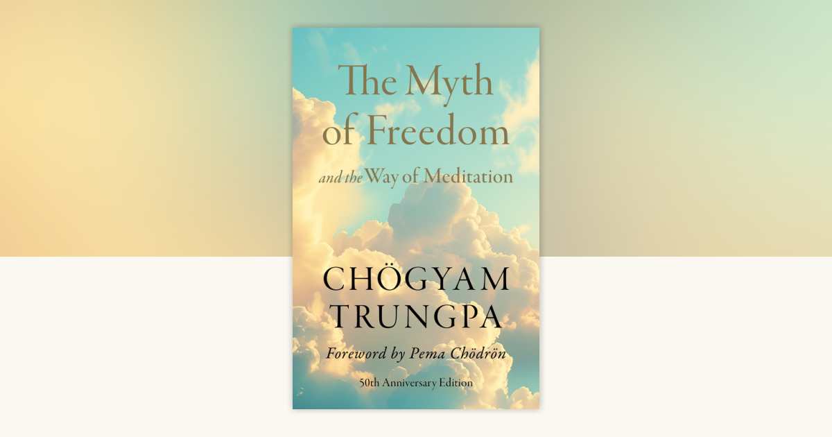 The Myth of Freedom and the Way of Meditation by Chogyam Trungpa ...