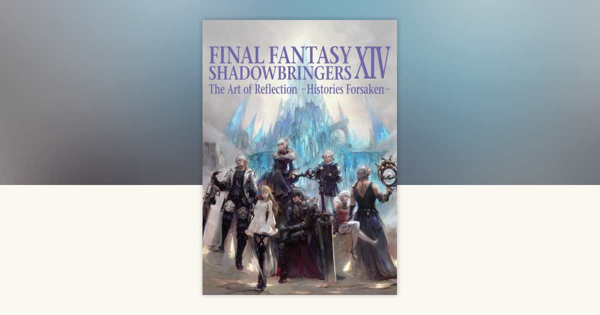 Final Fantasy XIV: Shadowbringers -- The Art of Reflection
