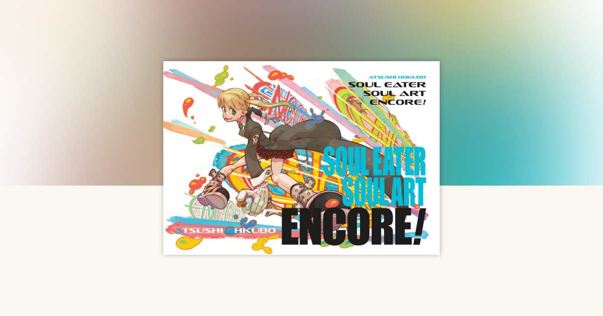 Soul Eater: Soul Art Encore! by Atsushi Ohkubo