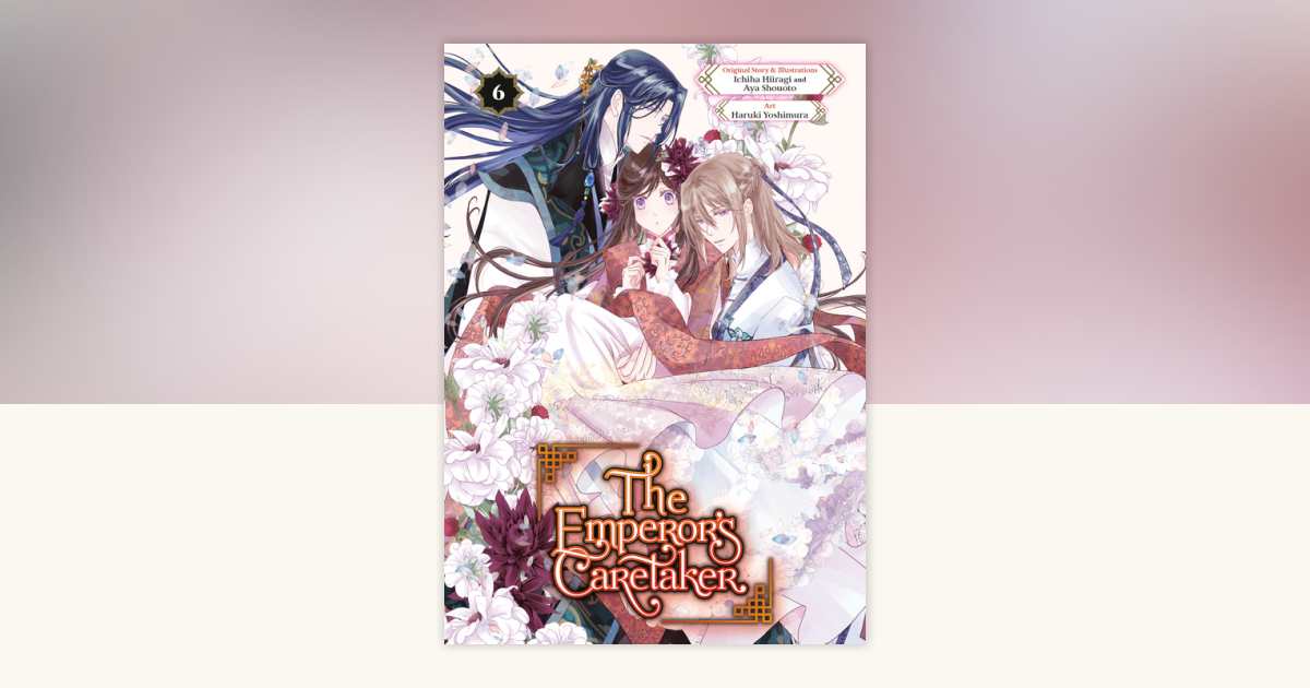 The Emperor's Caretaker 06 by Ichiha Hiiragi, Aya Shouoto, Haruki