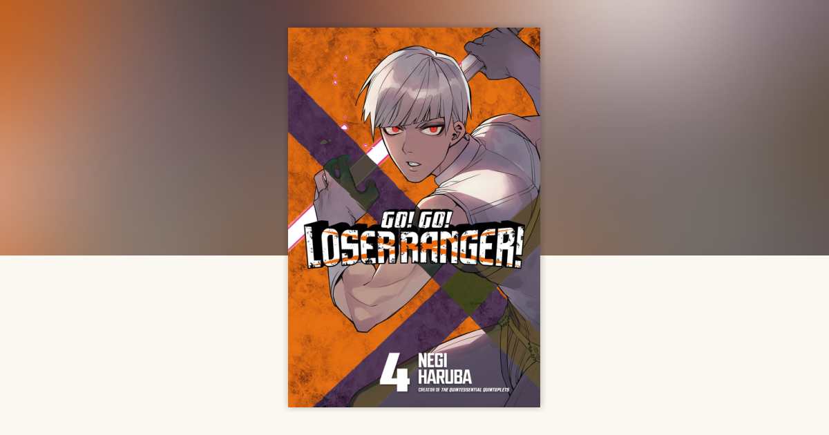 Go! Go! Loser Ranger! 4 by Negi Haruba: 9781646516971 ...