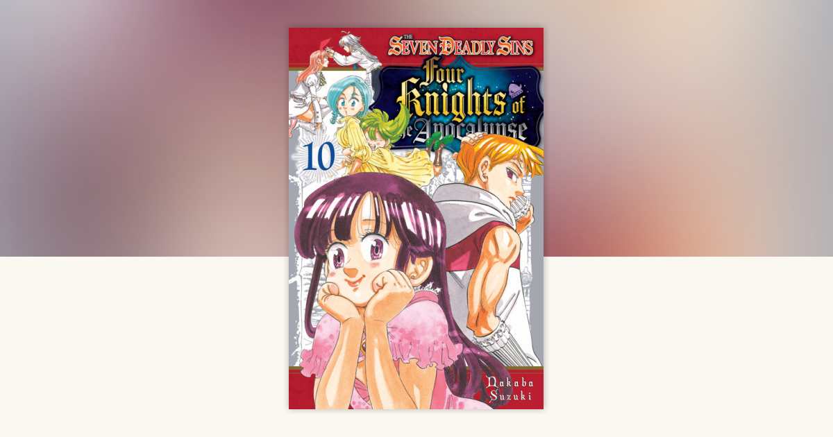 The Seven Deadly Sins: Four Knights of the Apocalypse 10 by Nakaba