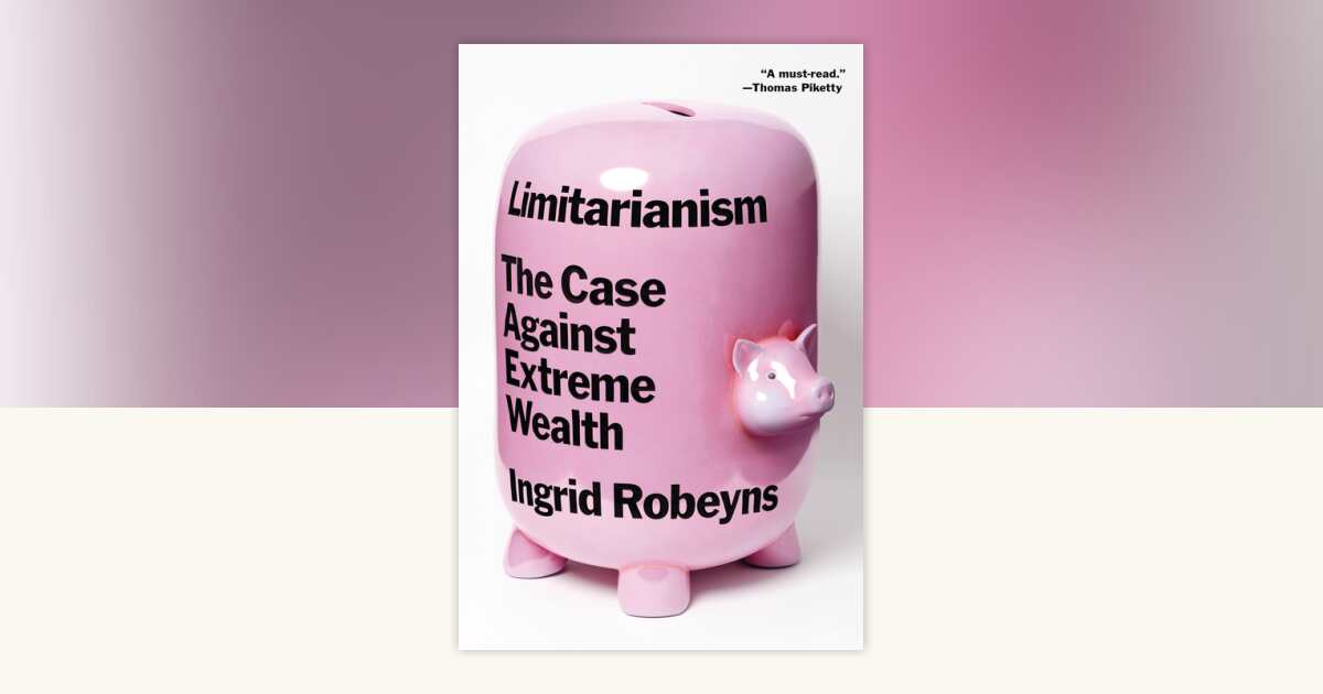Limitarianism by Ingrid Robeyns: 9781662603365 | PenguinRandomHouse.com ...
