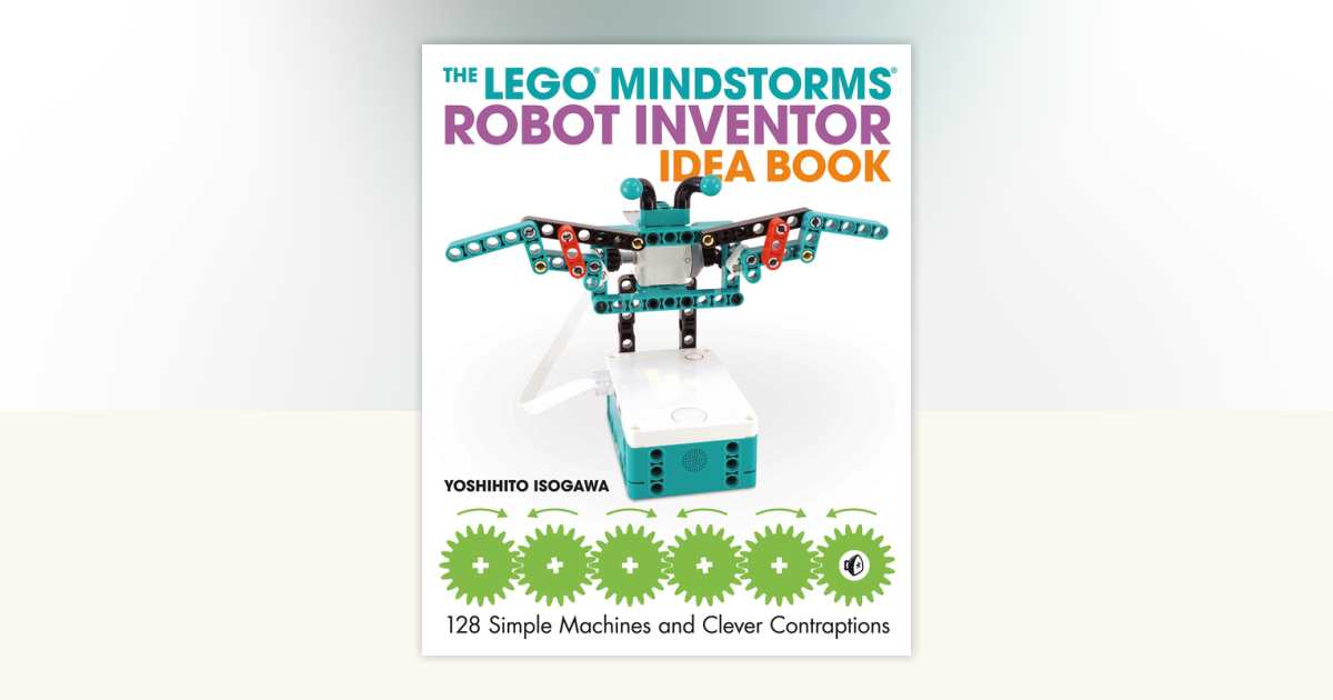 The LEGO MINDSTORMS Robot Inventor Idea Book by Yoshihito Isogawa
