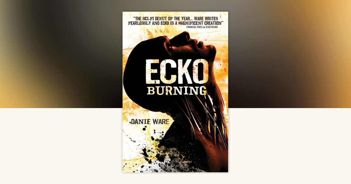 Ecko Burning by Danie Ware: 9781781169094 | PenguinRandomHouse.com: Books
