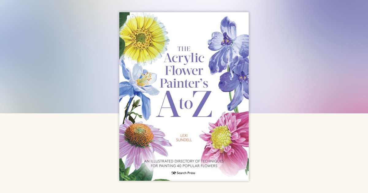 The Acrylic Flower Painters A to Z by Lexi Sundell: 9781782219866