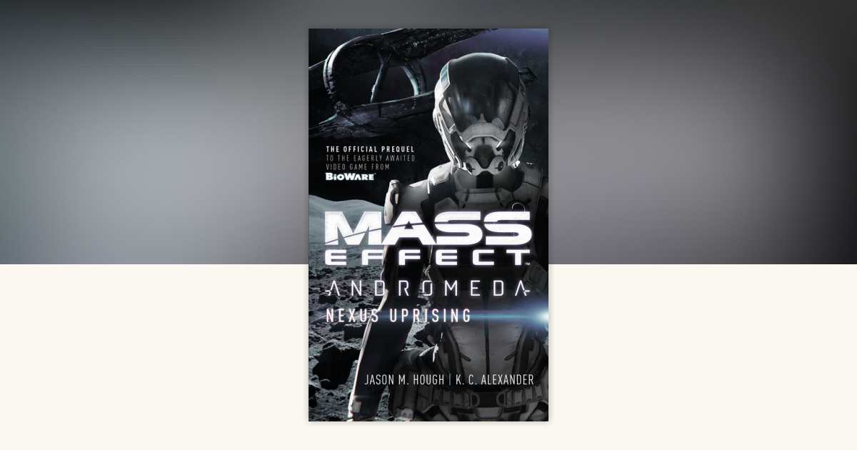Mass Effect - Andromeda: Nexus Uprising by Jason M. Hough, K C ...