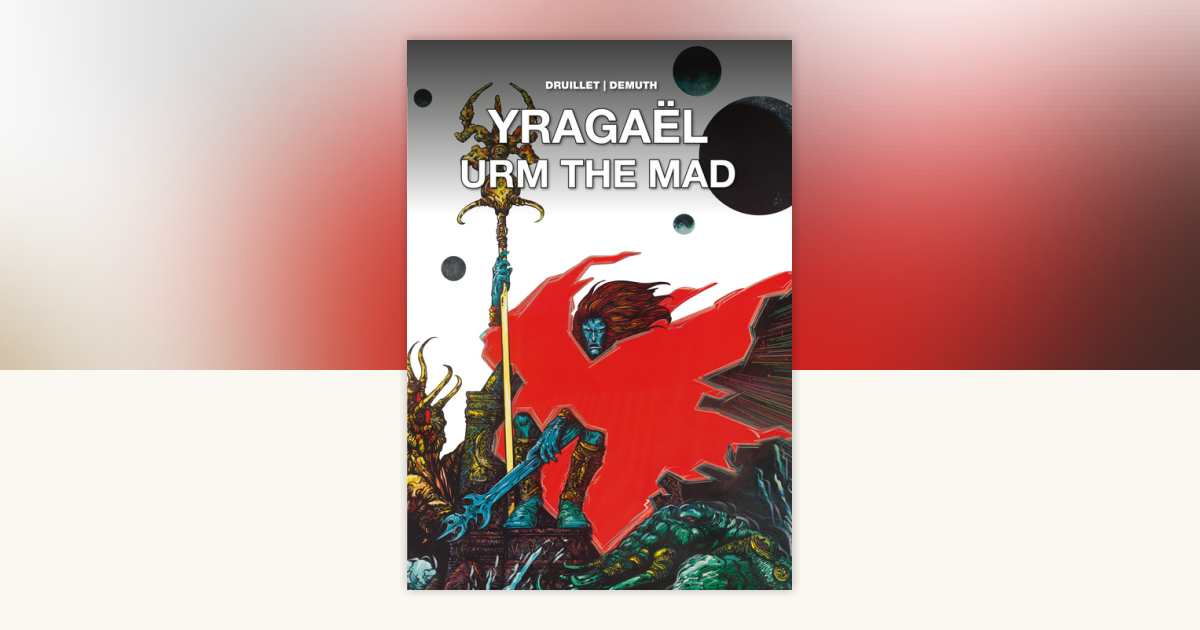 Yragaël and Urm the Mad by Philippe Druillet, Michel Demuth
