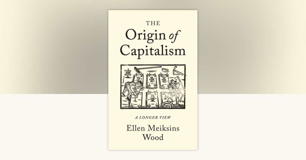 The Origin of Capitalism by Ellen Meiksins Wood: 9781786630681