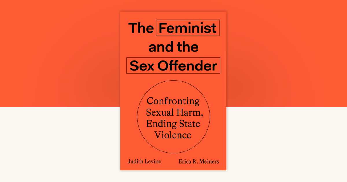 The Feminist and the Sex Offender by Judith Levine, Erica R. Meiners ...