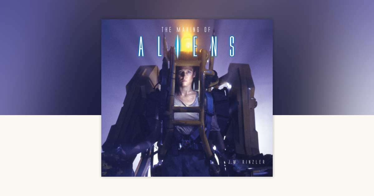 The Making of Aliens by J. W. Rinzler: 9781789093100 