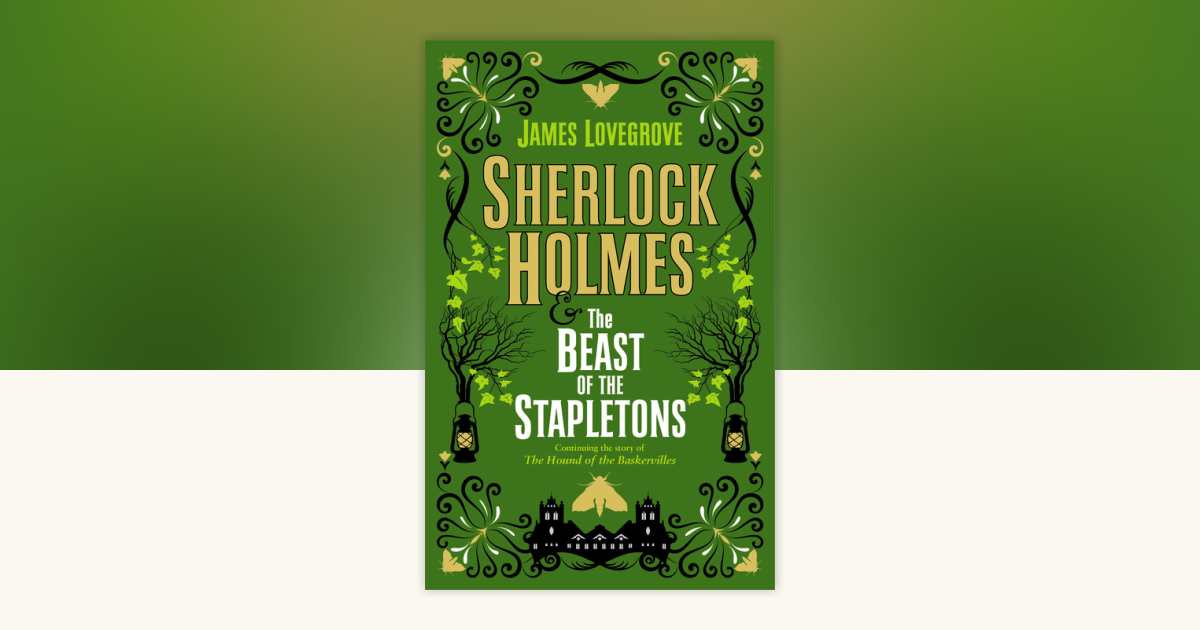 Sherlock Holmes and The Beast of the Stapletons by James Lovegrove