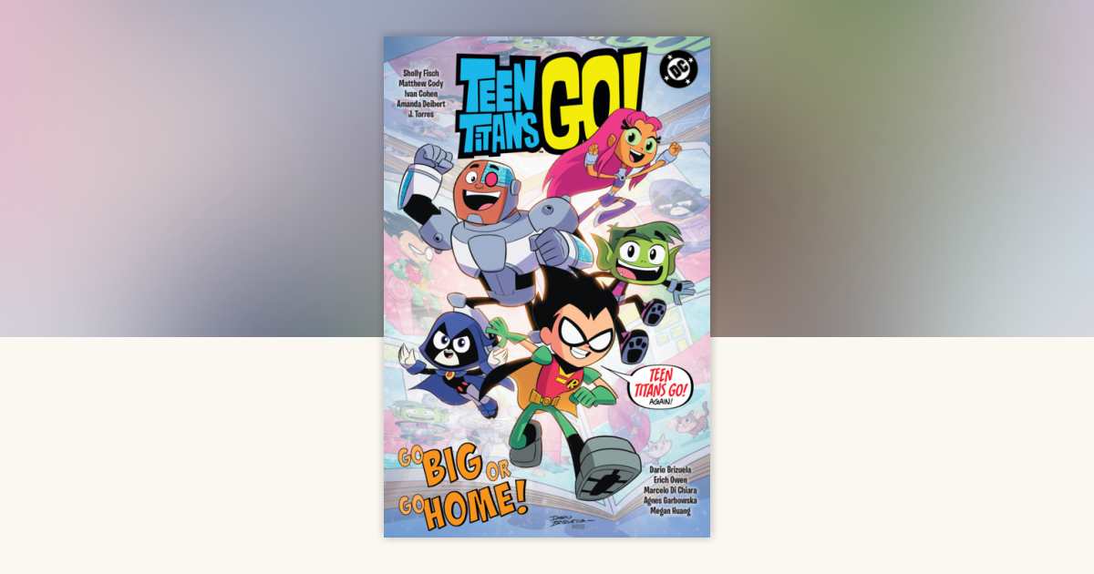 Teen Titans Go! Go Big or Go Home! by Sholly Fisch: 9781799505914 ...