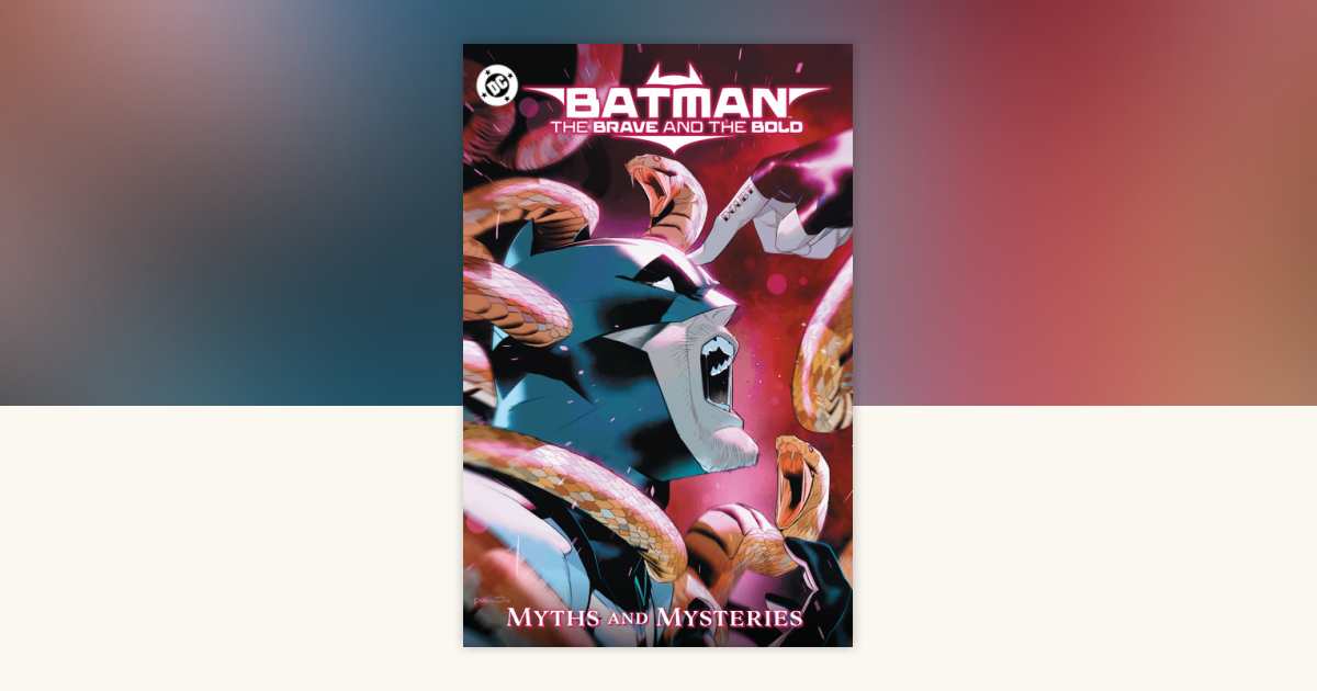 Batman: The Brave and the Bold: Myths and Mysteries by Zipporah