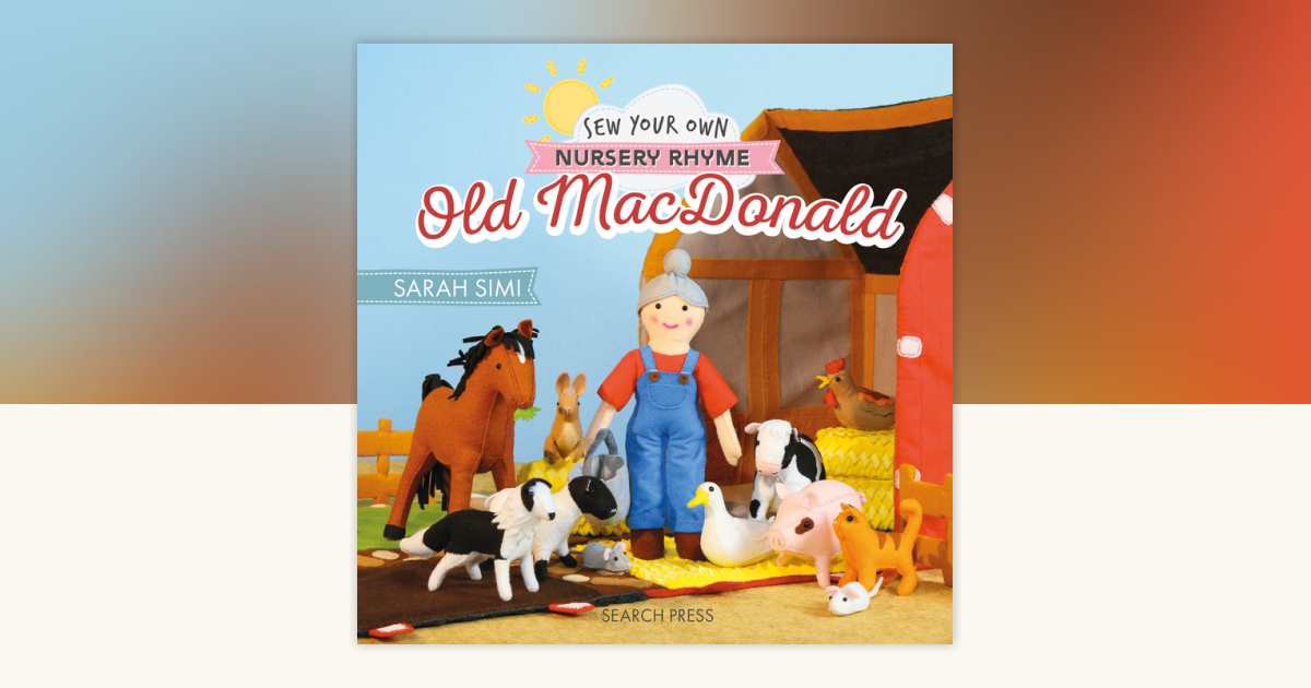 Sew Your Own Nursery Rhyme: Old MacDonald by Sarah Simi
