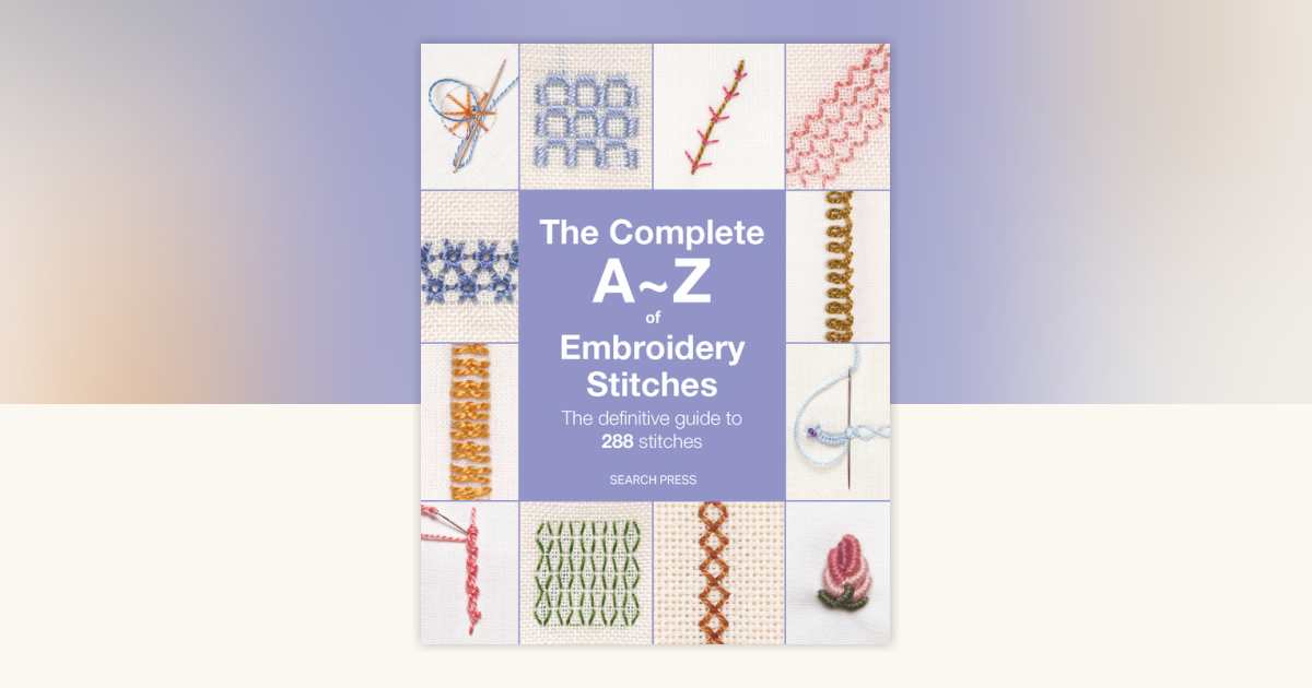 The Complete A-Z of Embroidery Stitches by Inspirations