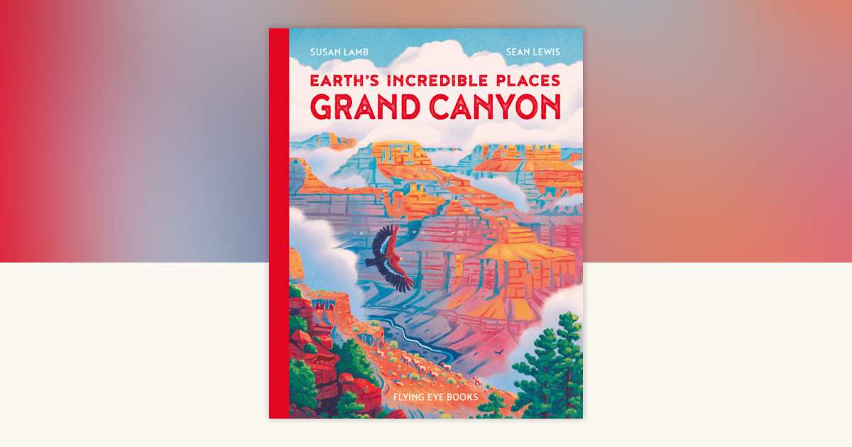 Earth's Incredible Places: Grand Canyon by Susan Lamb