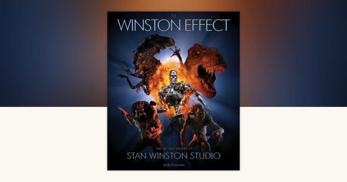 The Winston Effect: The Art & History of Stan Winston Studio by