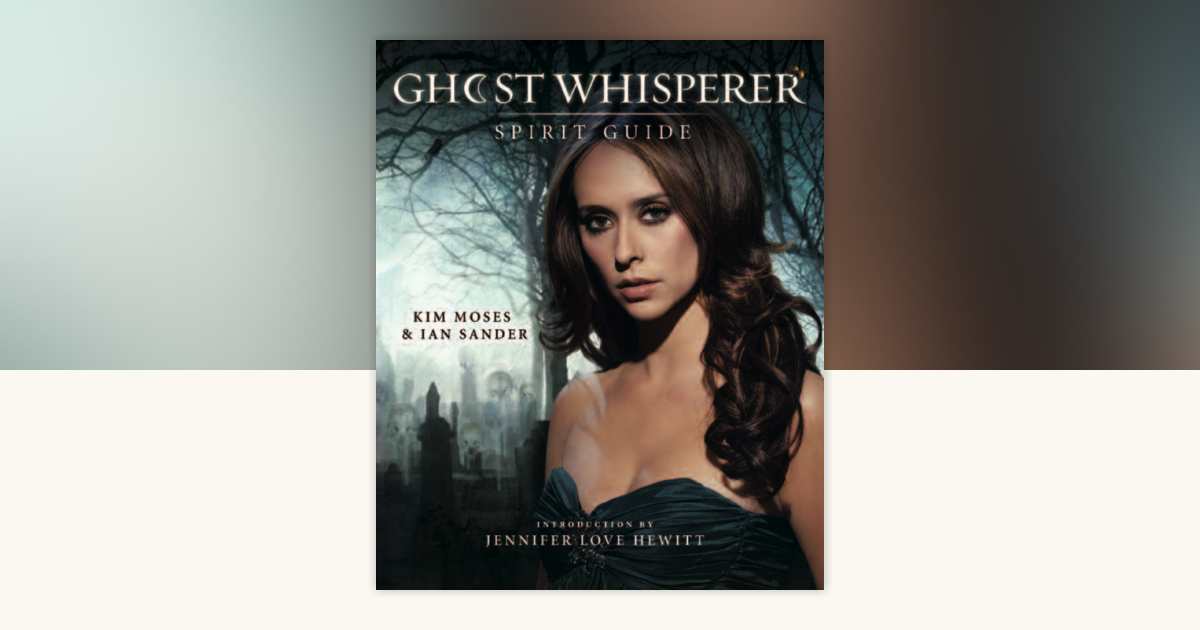 Ghost Whisperer: The Spirit Guide by Kim Moses, Ian Sander