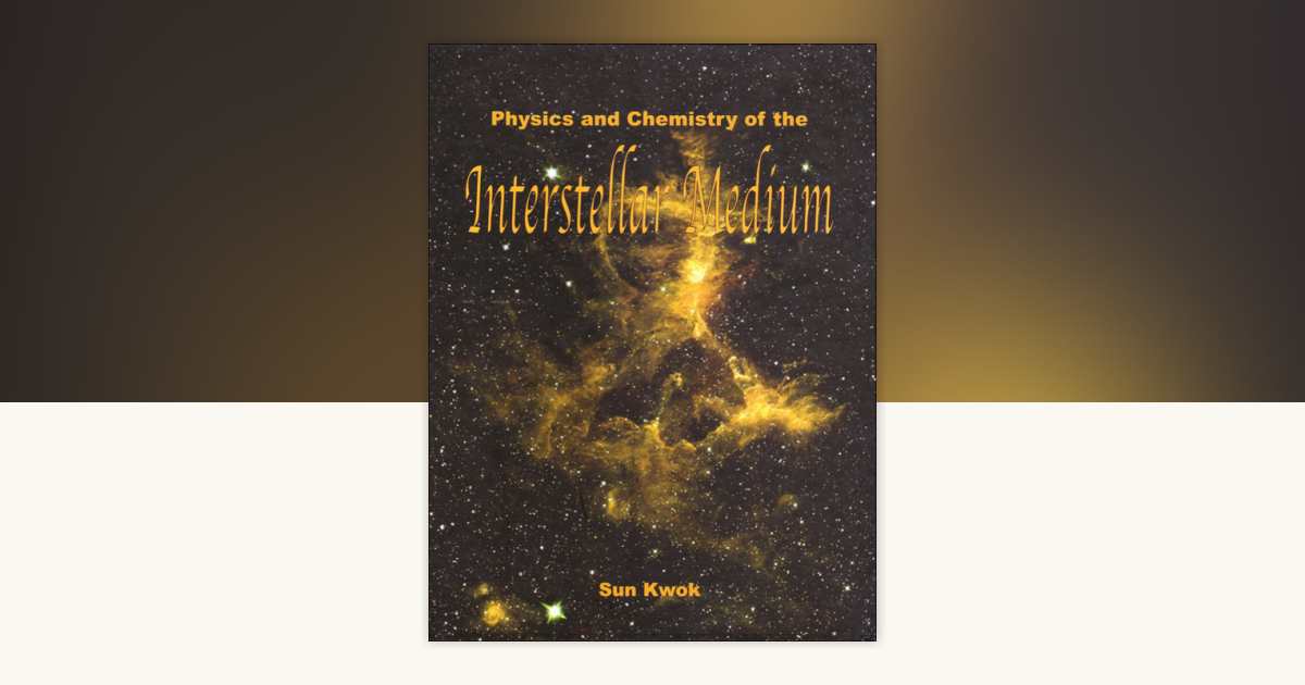 Physics and Chemistry of the Interstellar Medium by Sun Kwok ...