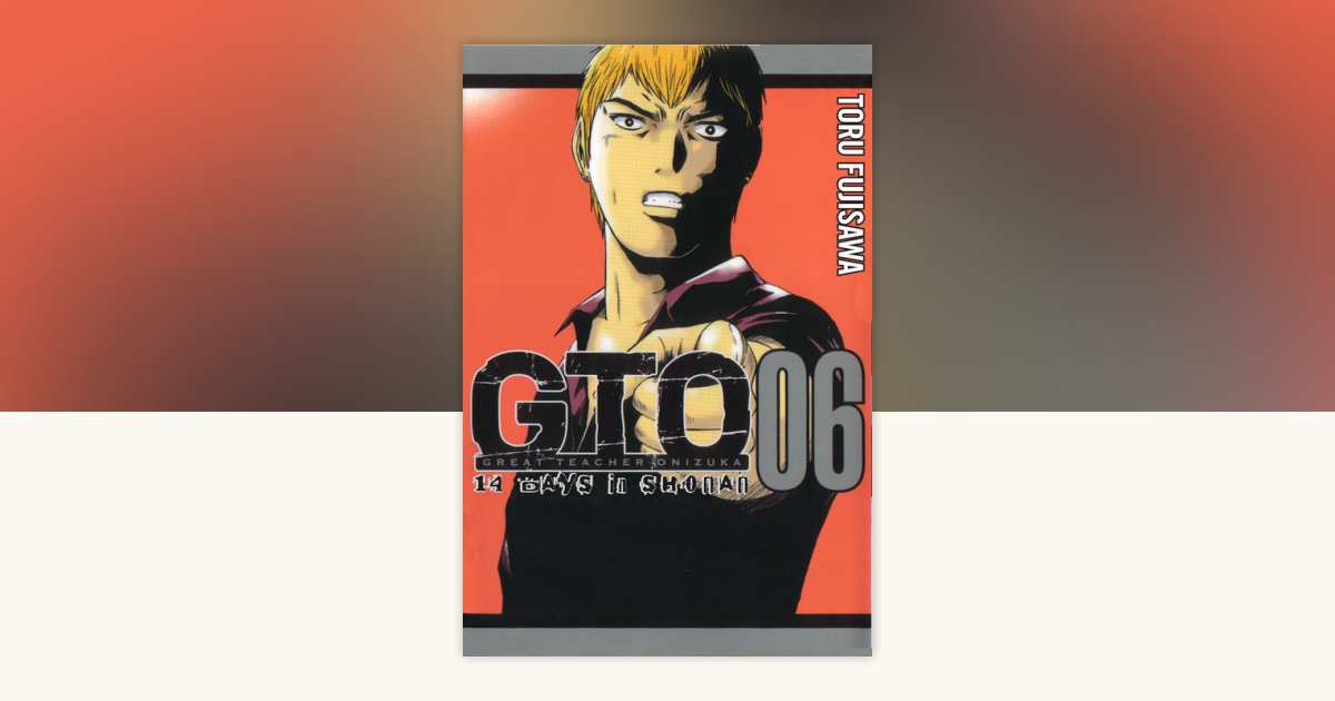 GTO: 14 Days in Shonan, Volume 6 by Toru Fujisawa: 9781932234992