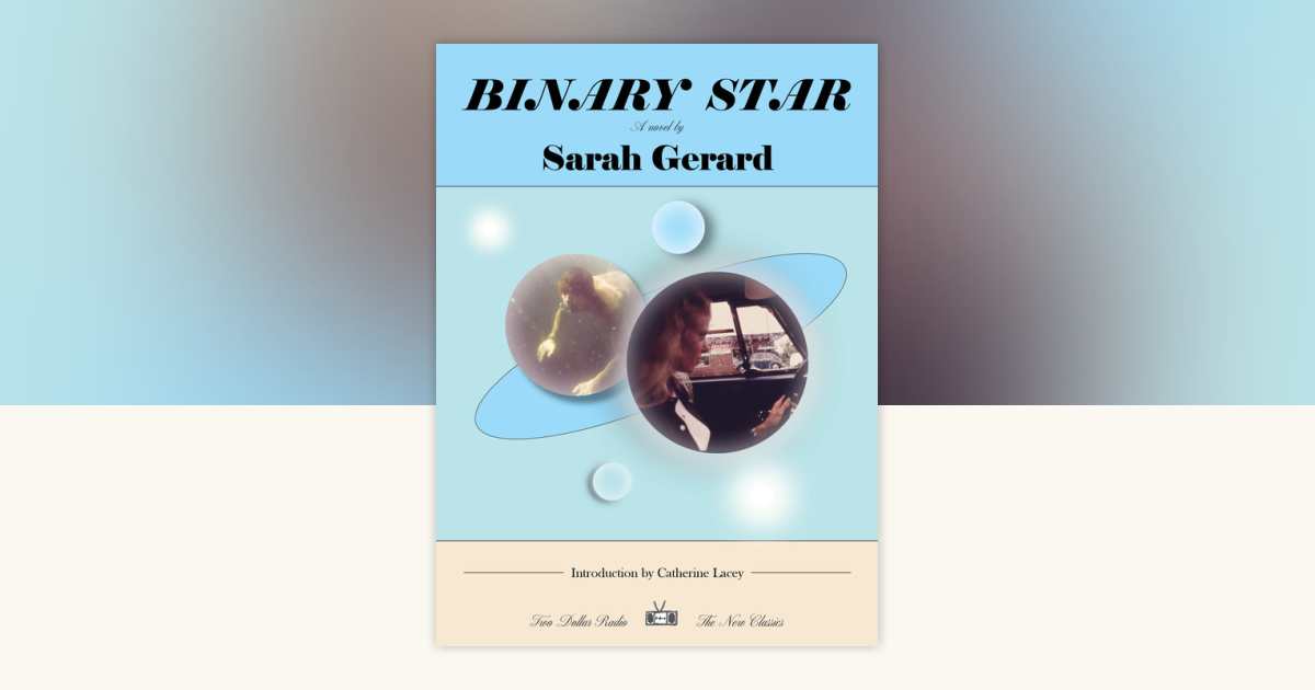 Binary Star by Sarah Gerard: 9781953387554 | PenguinRandomHouse