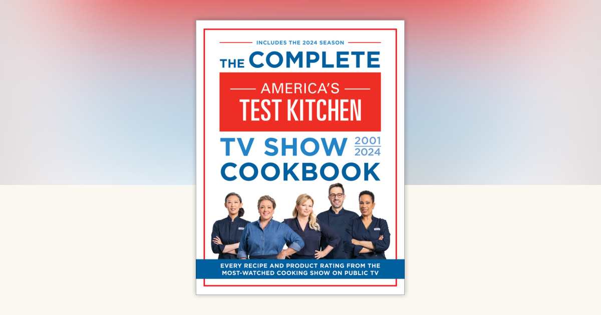 The Complete America’s Test Kitchen TV Show Cookbook 2001–2024 by ...