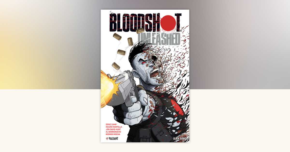 Bloodshot: Unleashed by Deniz Camp, Mauro Mantella, Will Pfeifer