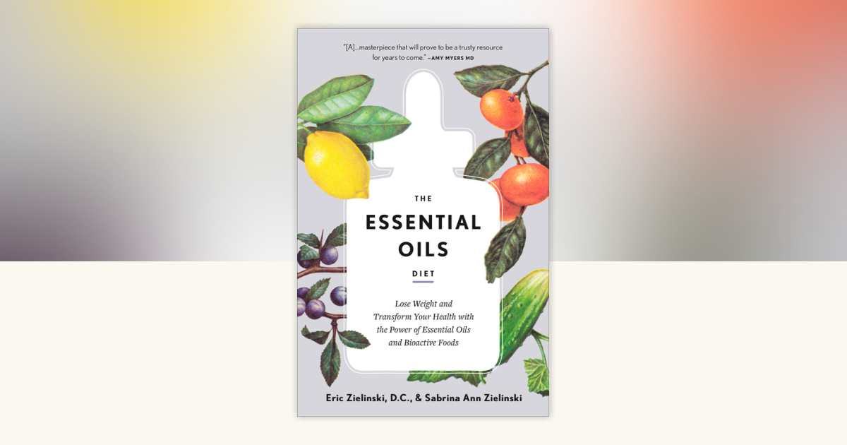The Essential Oils Diet by Eric Zielinski, DC, Sabrina Ann