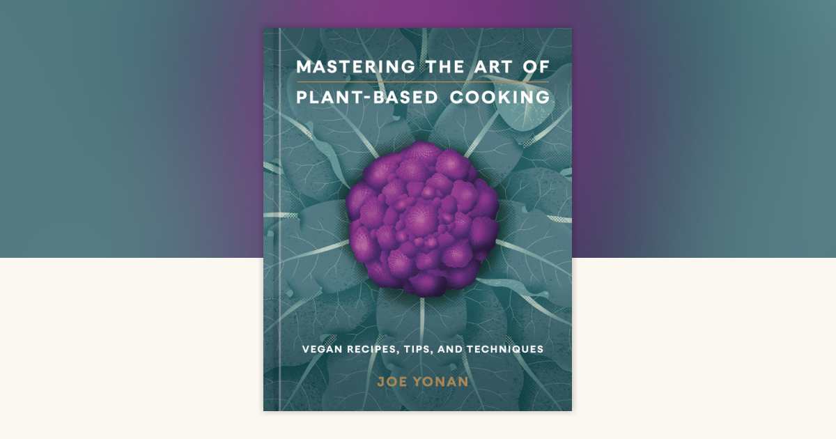 Mastering the Art of Plant-Based Cooking by Joe Yonan