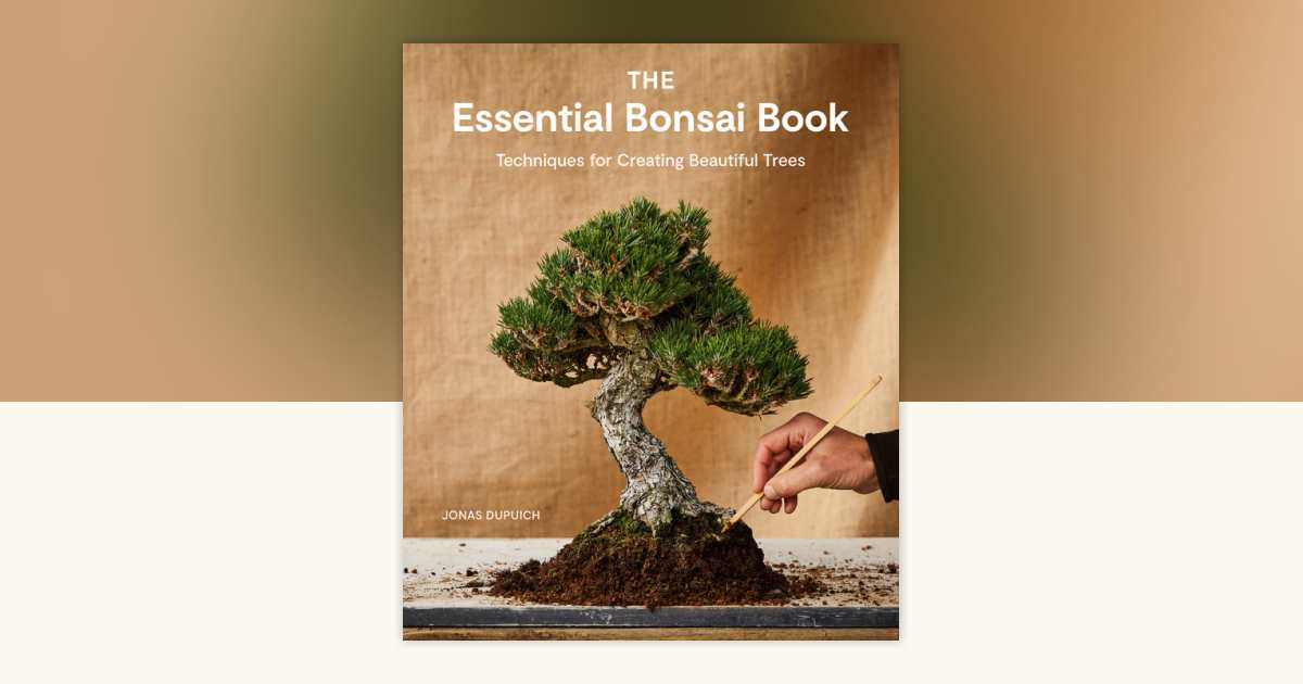 The Essential Bonsai Book by Jonas Dupuich: 9781984862778 |  PenguinRandomHouse.com: Books