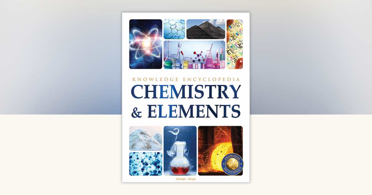 Chemistry & Elements : Science Knowledge Encyclopedia for Children