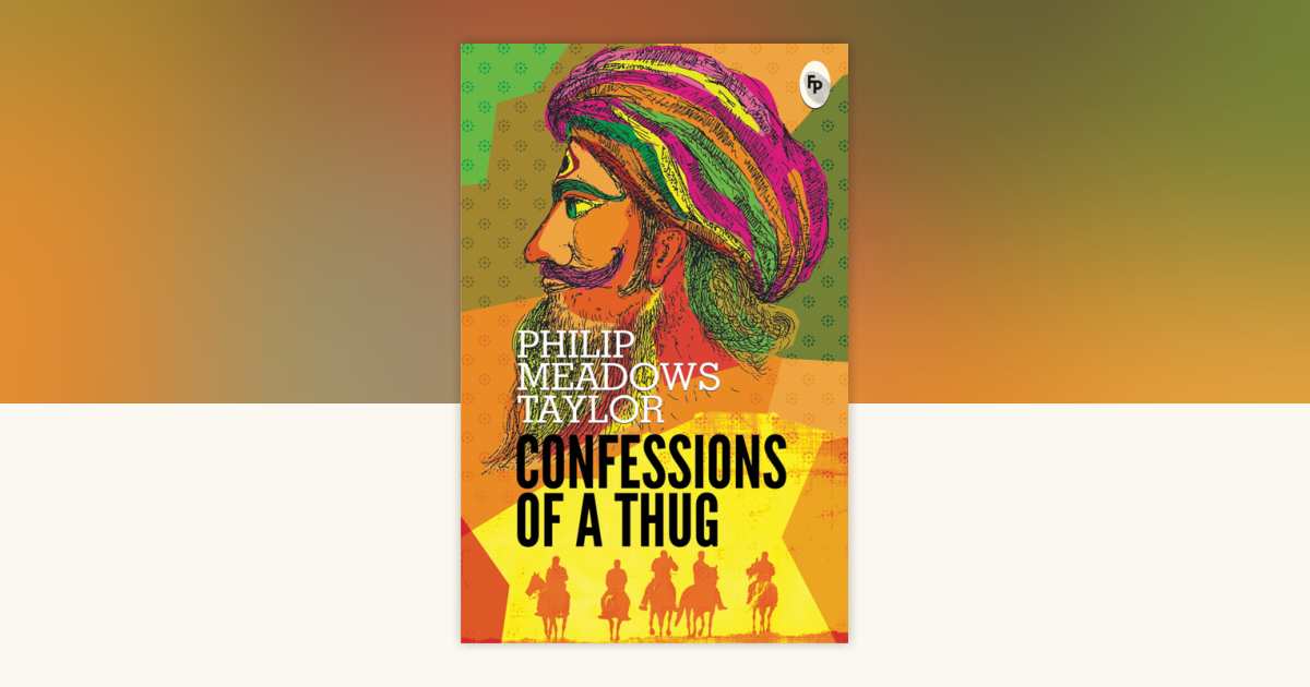 Confessions of A Thug by Philip Meadows Taylor: 9789388369107