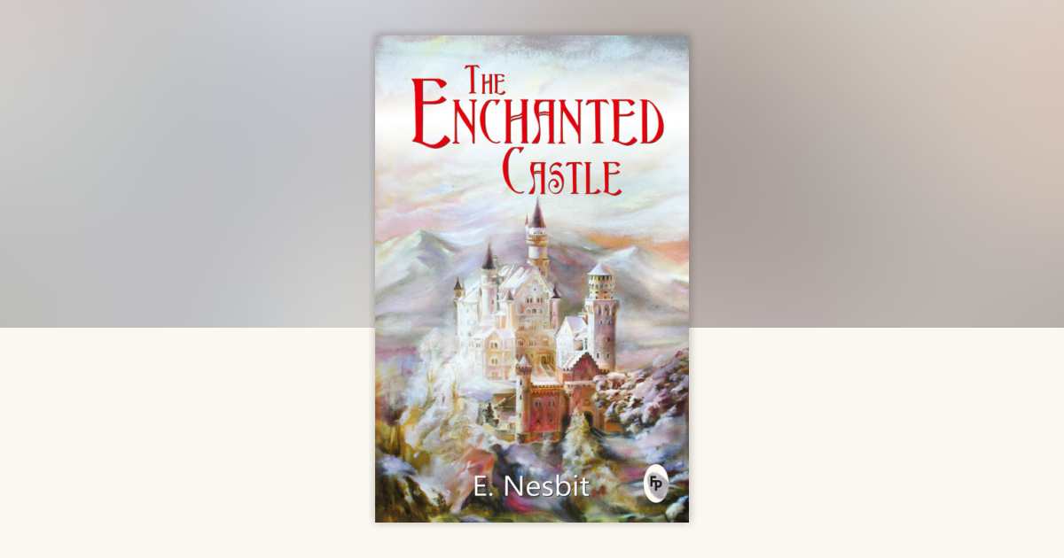 Enchanted Castle, The by E. Nesbit: 9789389717143