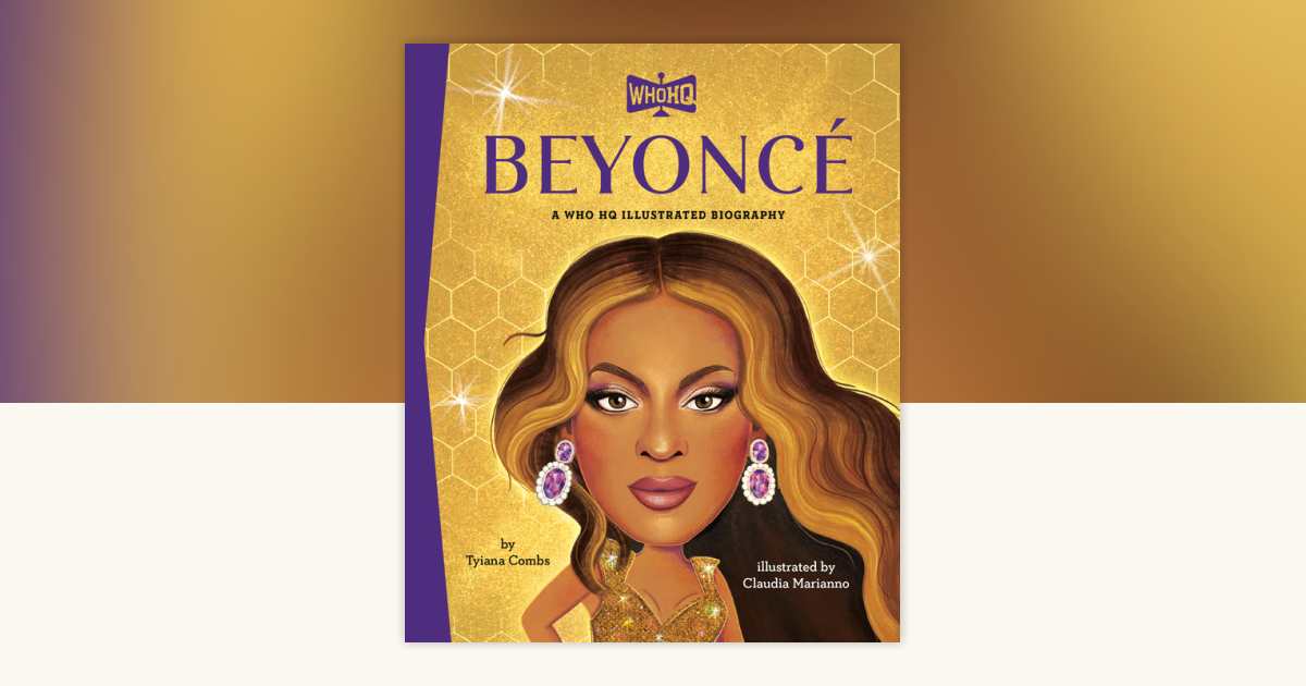 Beyoncé: A Who HQ Illustrated Biography by Tyiana Combs, Who HQ ...