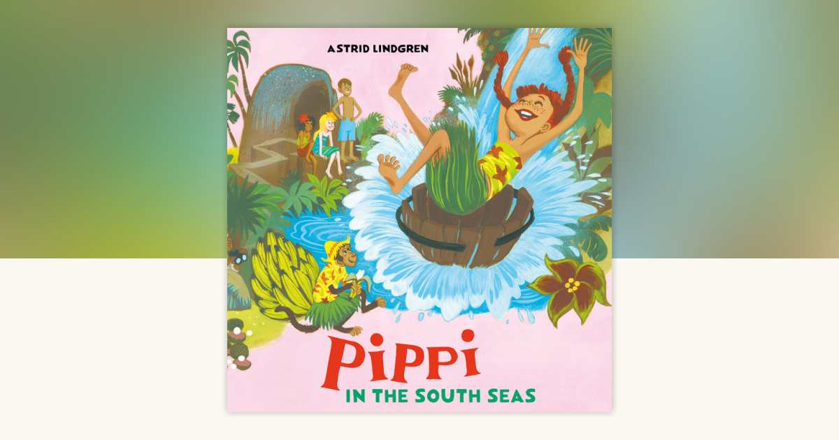 Pippi in the South Seas by Astrid Lindgren: 9798217081189