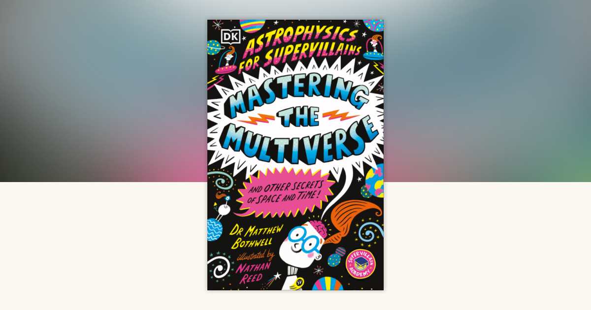 Astrophysics for Supervillains 3 Mastering the Multiverse (and Other ...