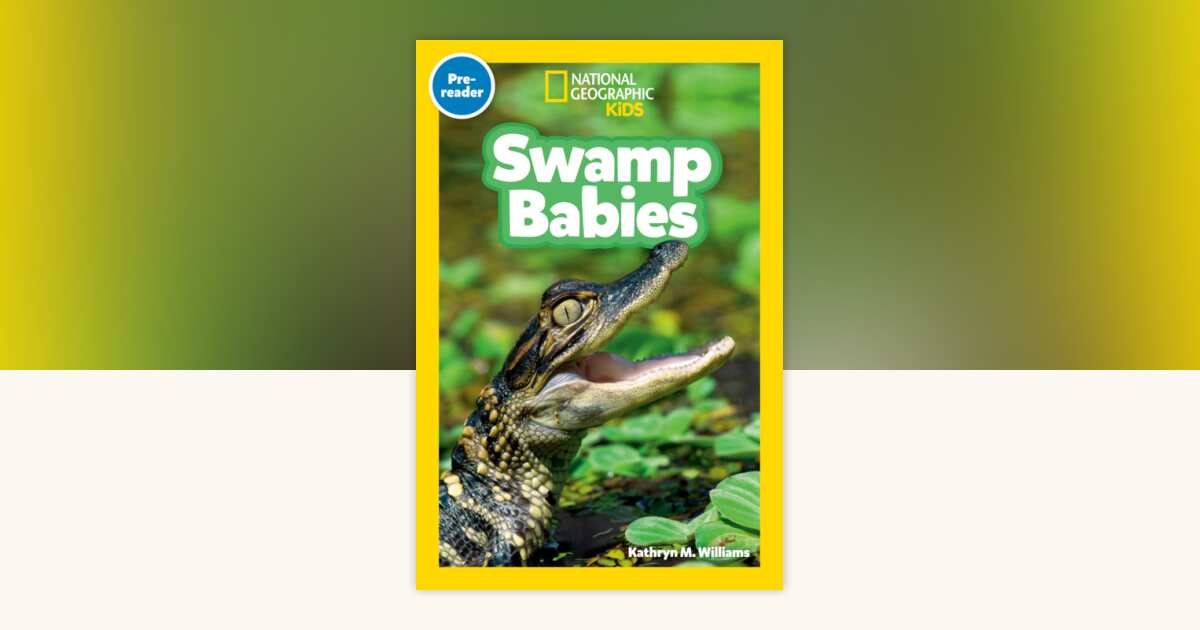 Swamp Babies (National Geographic Kids Readers, Pre-Reader) by Kathryn ...