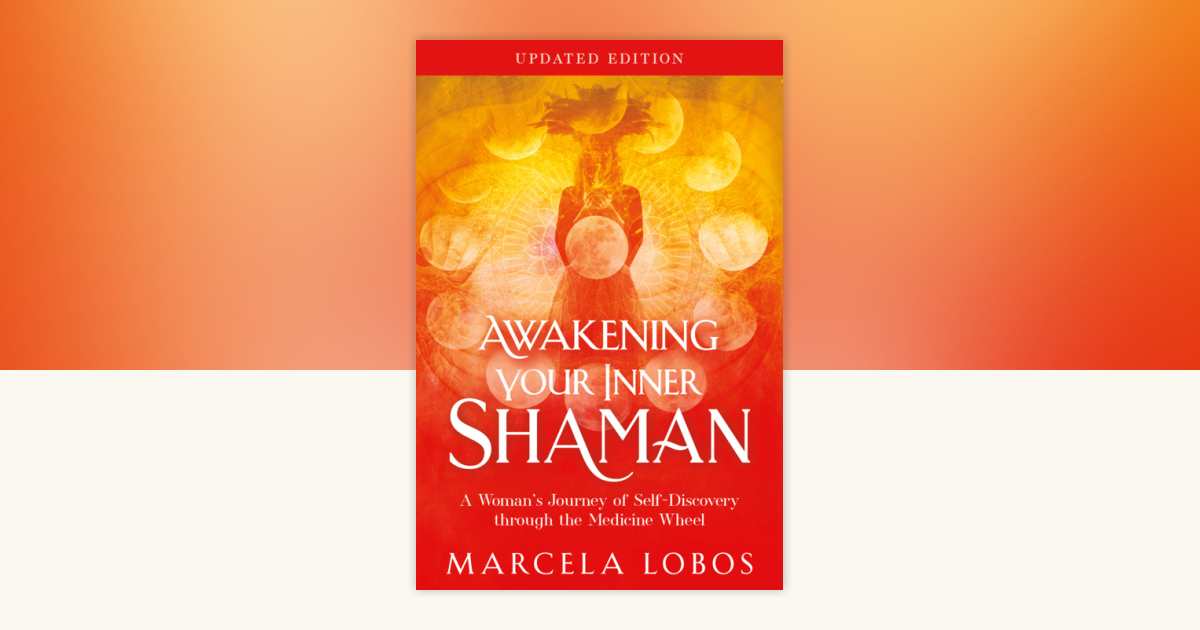 Awakening Your Inner Shaman (Updated Edition) by Marcela Lobos