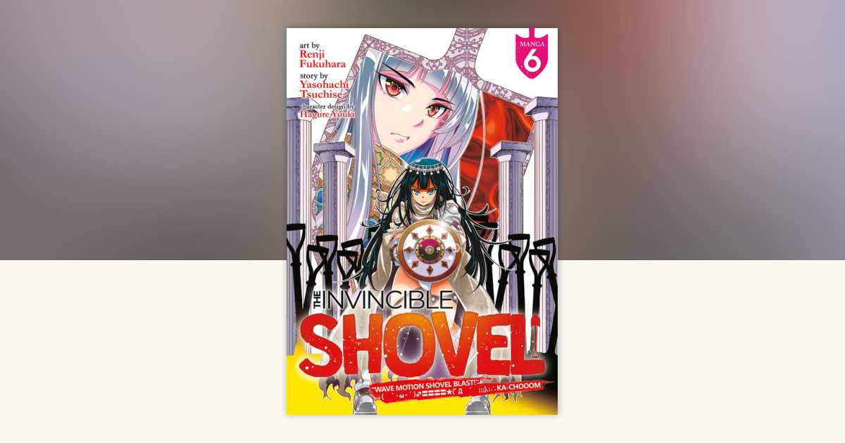 The Invincible Shovel (Manga) Vol. 6 by Yasohachi Tsuchise