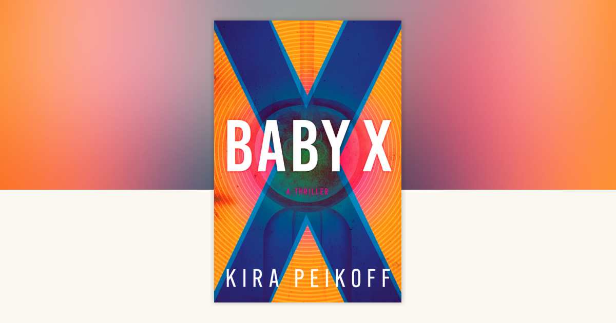 Baby X by Kira Peikoff: 9798892421416 | PenguinRandomHouse.com: Books