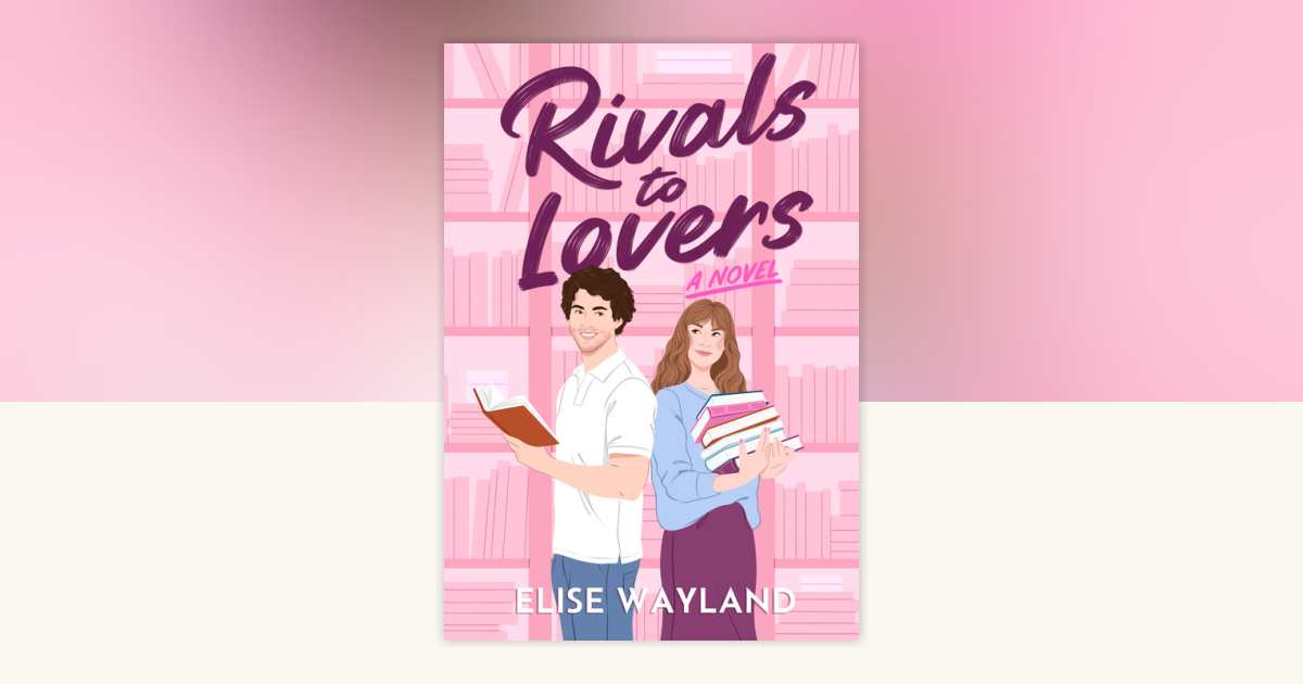 Rivals to Lovers by Elise Wayland: 9798892422758 | PenguinRandomHouse ...