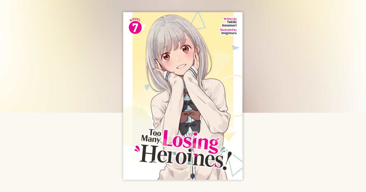 Too Many Losing Heroines! (Light Novel) Vol. 7 by Takibi Amamori